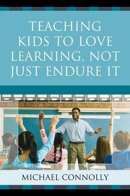 Cover for Michael Connolly · Teaching Kids to Love Learning, Not Just Endure It (Pocketbok) (2011)