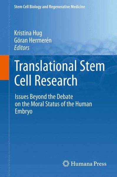 Cover for Kristina Hug · Translational Stem Cell Research: Issues Beyond the Debate on the Moral Status of the Human Embryo - Stem Cell Biology and Regenerative Medicine (Hardcover Book) (2010)