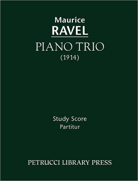 Piano Trio - Study Score - Maurice Ravel - Books - Petrucci Library Press - 9781608740581 - December 26, 2011