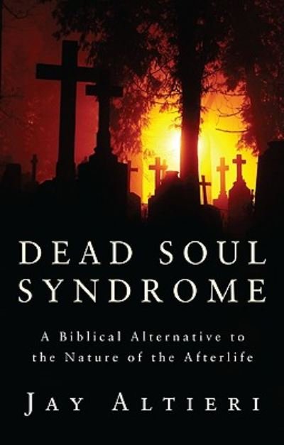 Cover for Jay Altieri · Dead Soul Syndrome : A Biblical Alternative to the Nature of the Afterlife (Pocketbok) (2010)