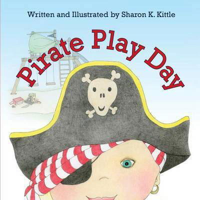 Pirate Play Day - Sharon K. Kittle - Livres - The Peppertree Press - 9781614932581 - 15 avril 2014