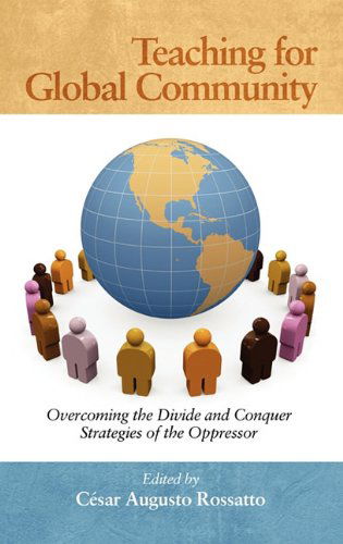 Cover for C. Sar Augusto Rossatto · Teaching for Global Community: Overcoming the Divide and Conquer Strategies of the Oppressor (Hc) (Hardcover Book) (2011)