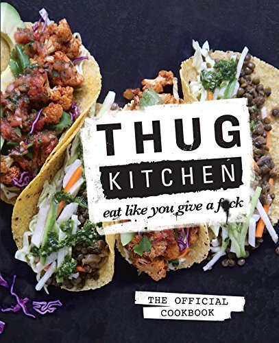 Cover for Thug Kitchen · Thug Kitchen: The Official Cookbook: Eat Like You Give a F*ck - Thug Kitchen Cookbooks (Hardcover Book) (2014)
