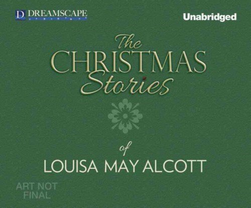 Cover for Louisa May Alcott · The Christmas Stories of Louisa May Alcott (Audiobook (CD)) [Unabridged edition] (2013)