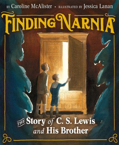 Cover for Caroline McAlister · Finding Narnia: The Story of C. S. Lewis and His Brother Warnie (Hardcover Book) (2019)