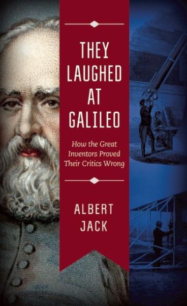 Cover for Albert Jack · They Laughed at Galileo: How the Great Inventors Proved Their Critics Wrong (Inbunden Bok) (2015)