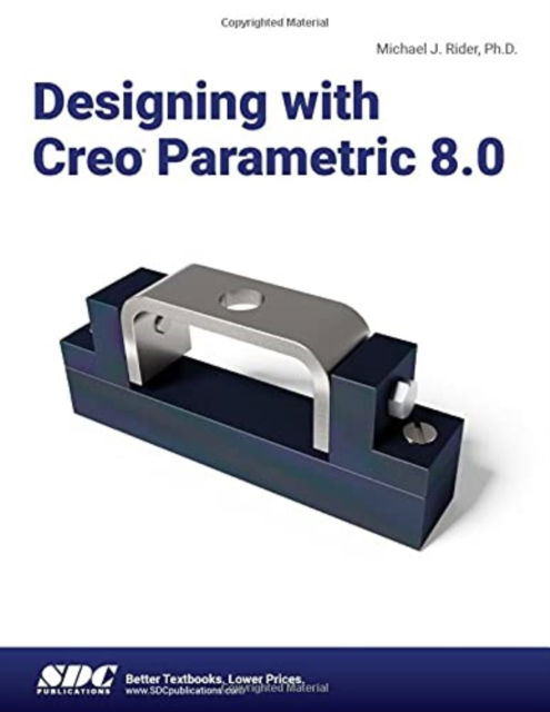 Designing with Creo Parametric 8.0 - Michael J. Rider - Books - SDC Publications - 9781630574581 - October 19, 2021