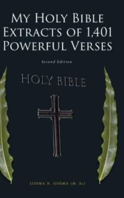 My Holy Bible Extracts of 1,401 Powerful Verses: Second Edition - Ijioma (M Sc), Ijioma N - Bøker - Covenant Books - 9781638143581 - 13. oktober 2021
