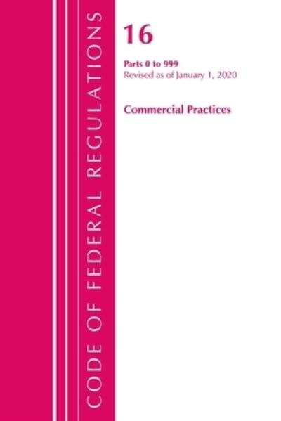 Cover for Office Of The Federal Register (U.S.) · Code of Federal Regulations, Title 16 Commercial Practices 0-999, Revised as of January 1, 2020 - Code of Federal Regulations, Title 16 Commercial Practices (Paperback Book) (2021)