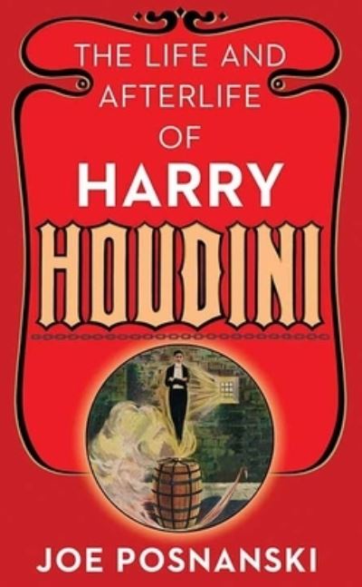 Cover for Joe Posnanski · Life and Afterlife of Harry Houdini (Book) (2020)