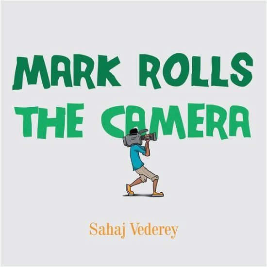 Cover for Sahaj Vederey · Mark Rolls the Camera (Paperback Bog) (2018)