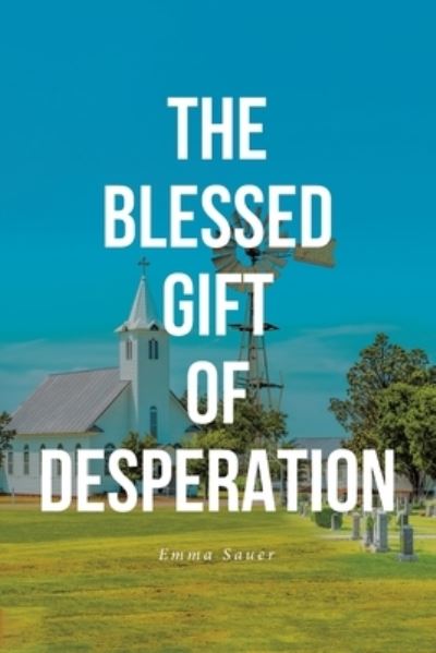 Cover for Emma Sauer · The Blessed Gift of Desperation (Paperback Book) (2020)