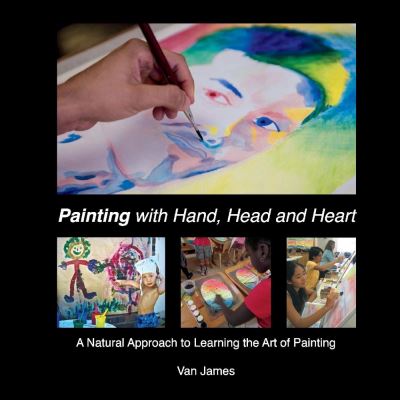 Cover for Van James · Painting with Hand, Head and Heart: A Natural Approach to Learning the Art of Painting - Art with Hand, Head and Heart (Paperback Book) (2020)