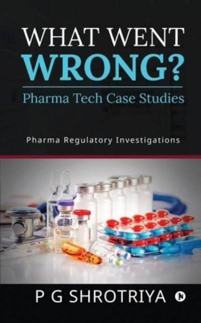 Cover for P G Shrotriya · What Went Wrong? Pharma Tech Case Studies (Paperback Book) (2020)