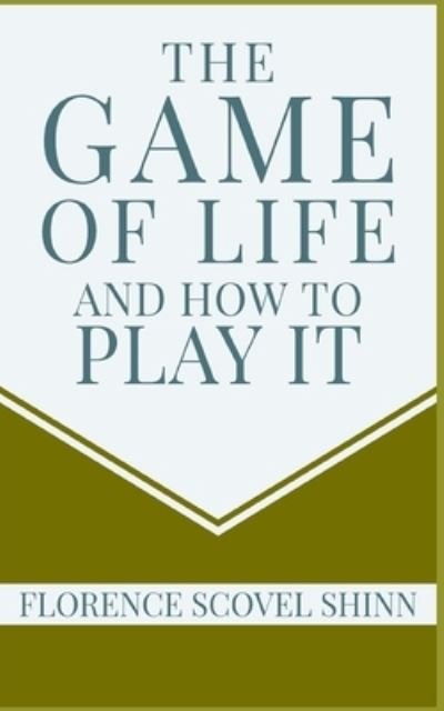 The Game of Life and How to Play It - Florence Scovel Shinn - Böcker - Independently Published - 9781656921581 - 9 januari 2020