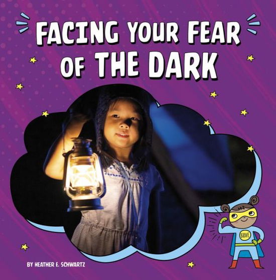 Facing Your Fear of the Dark - Heather E Schwartz - Books - Pebble Books - 9781666355581 - January 8, 2022