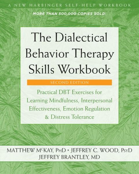 The Dialectical Behavior Therapy Skills Workbook: Practical DBT Exercises for Learning Mindfulness, Interpersonal Effectiveness, Emotion Regulation, and Distress Tolerance - Matthew McKay - Książki - New Harbinger Publications - 9781684034581 - 28 listopada 2019