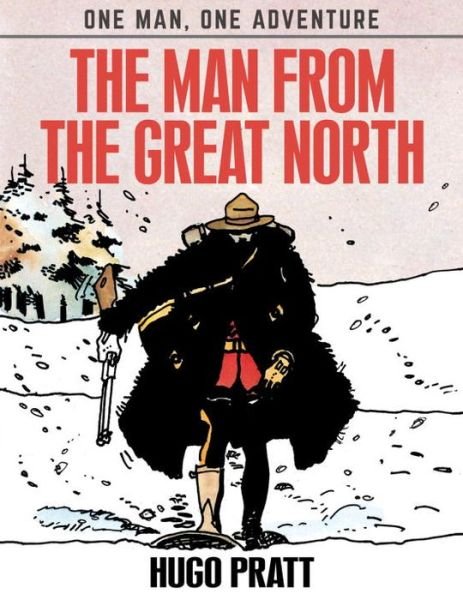 Cover for Hugo Pratt · The Man From The Great North - One Man, One Adventure (Hardcover bog) (2017)