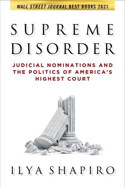 Cover for Ilya Shapiro · Supreme Disorder: Judicial Nominations and the Politics of America's Highest Court (Paperback Book) (2022)