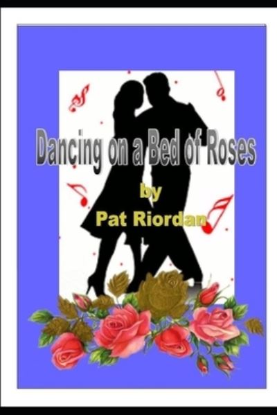 Cover for Pat Riordan · Dancing On A Bed of Roses (Paperback Book) (2019)