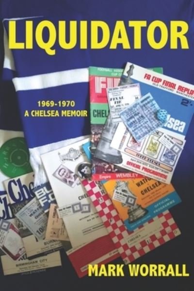 Cover for Mark Worrall · Liquidator 1969-1970 A Chelsea Memoir (Taschenbuch) (2019)