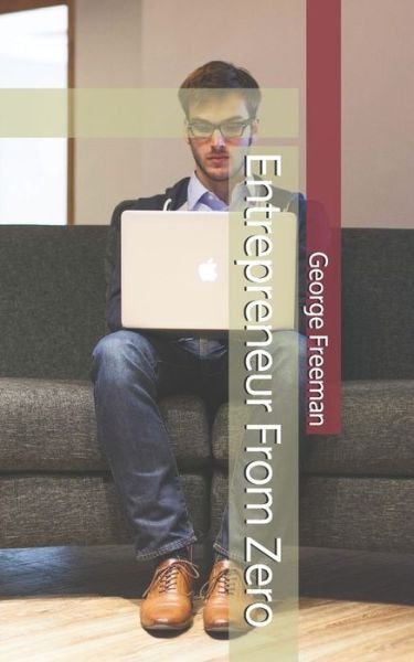 Entrepreneur From Zero - George Freeman - Książki - Independently Published - 9781695515581 - 27 września 2019