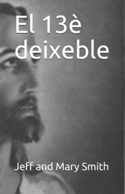 El 13e deixeble - Jeff and Mary Smith - Bücher - Independently Published - 9781705942581 - 6. November 2019