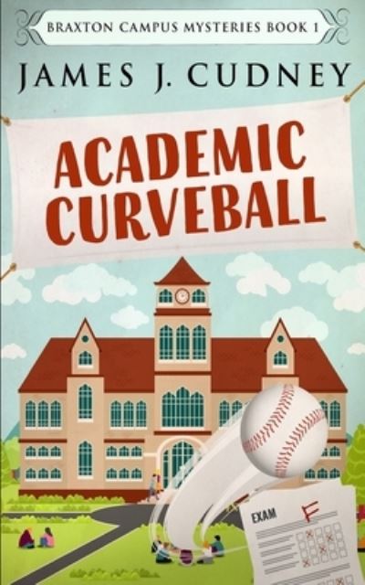 Cover for James J Cudney · Academic Curveball (Braxton Campus Mysteries Book 1) (Paperback Book) (2021)