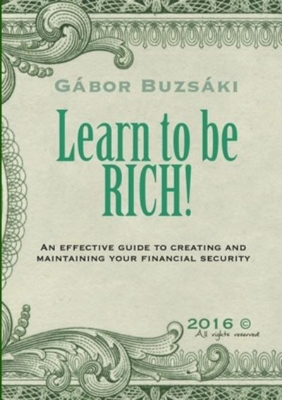 Cover for Gábor Buzsáki · Learn to be RICH! : An effective guide to creating and maintaining financial security (Paperback Book) (2020)