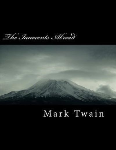 The Innocents Abroad - Mark Twain - Books - Createspace Independent Publishing Platf - 9781717017581 - April 13, 2018