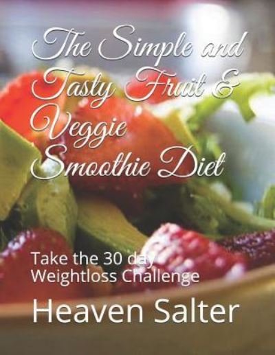 Cover for Heaven Salter · The Simple and Tasty Fruit &amp; Veggie Smoothie Diet (Paperback Book) (2018)