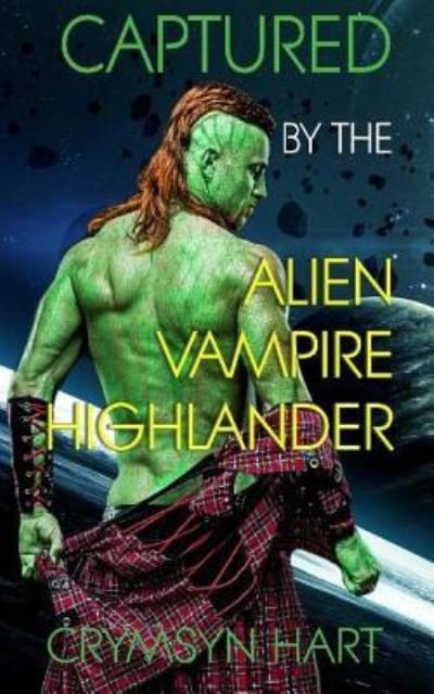Cover for Crymsyn Hart · Captured by the Alien, Vampire, Highlander (Paperback Bog) (2018)