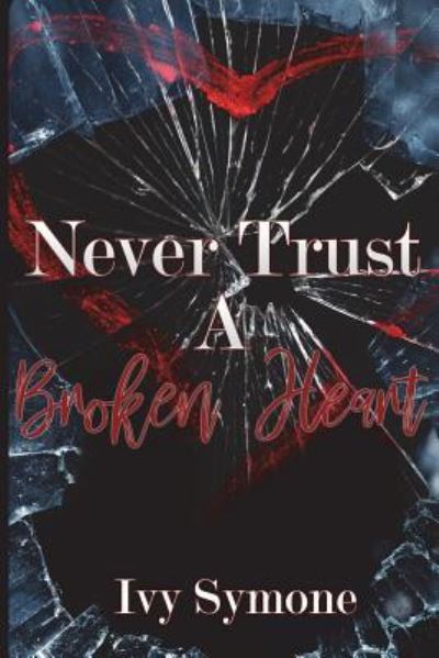 Cover for Ivy Symone · Never Trust A Broken Heart (Paperback Book) (2018)