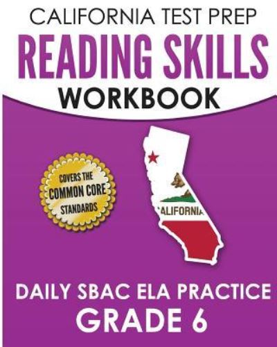 Cover for C Hawas · CALIFORNIA TEST PREP Reading Skills Workbook Daily SBAC ELA Practice Grade 6 (Paperback Book) (2018)