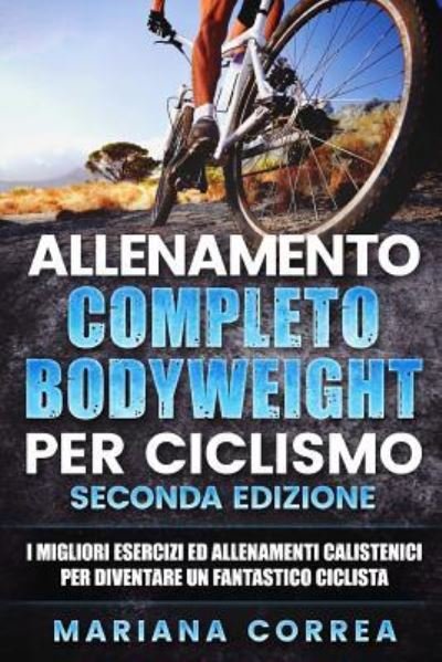 Cover for Mariana Correa · Allenamento Completo Bodyweight Per Ciclismo Seconda Edizione (Taschenbuch) (2018)