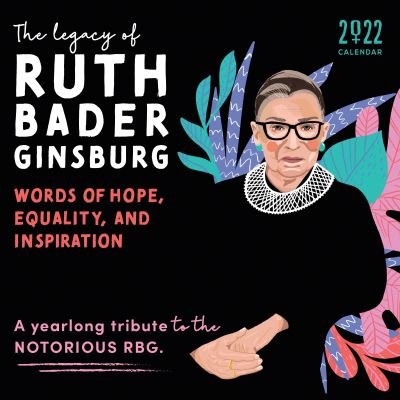 Cover for Sourcebooks · 2022 The Legacy of Ruth Bader Ginsburg Wall Calendar: Her Words of Hope, Equality and Inspiration-A yearlong tribute to the notorious RBG (Kalender) (2021)