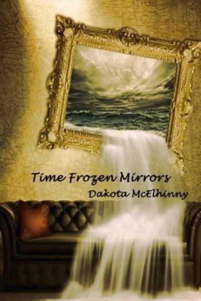 Cover for Dakota McElhinny · Time Frozen Mirrors (Paperback Book) (2018)