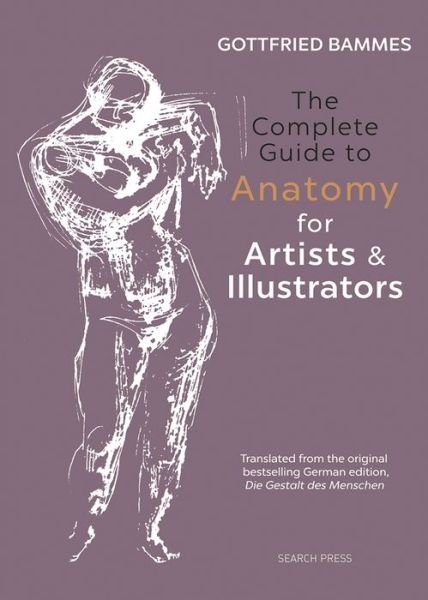Cover for Gottfried Bammes · The Complete Guide to Anatomy for Artists &amp; Illustrators (Hardcover Book) (2017)