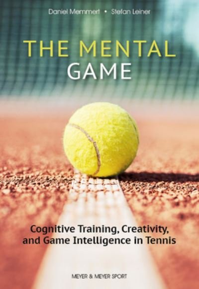 Cover for Prof. Dr. Daniel Memmert · The Mental Game: Tennis: Cognitive Training, Creativity, and Game Intelligence in Tennis (Paperback Bog) (2023)
