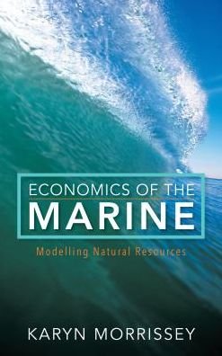Karyn Morrissey · Economics of the Marine: Modelling Natural Resources (Hardcover Book) (2017)
