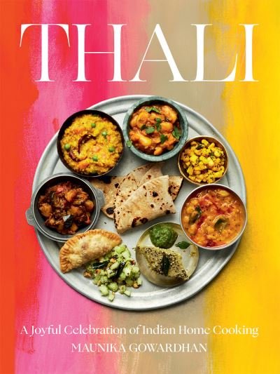 Cover for Maunika Gowardhan · Thali (The Times Bestseller): A Joyful Celebration of Indian Home Cooking (Hardcover Book) (2021)