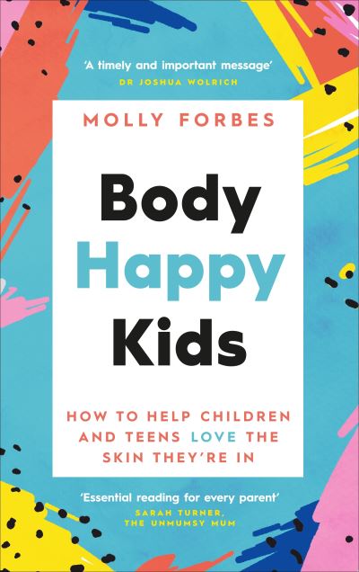 Cover for Molly Forbes · Body Happy Kids: How to help children and teens love the skin they’re in (Paperback Book) (2021)