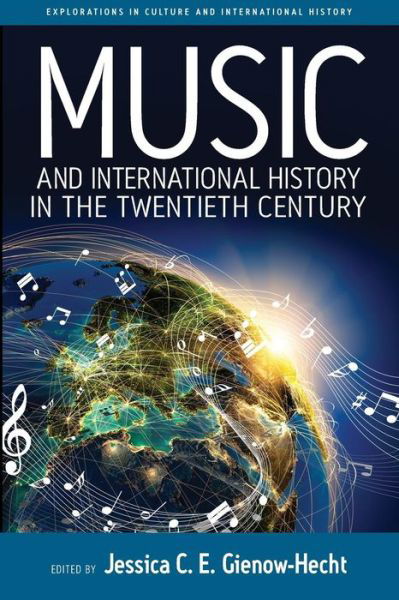 Jessica Gienow-hecht · Music and International History in the Twentieth Century - Explorations in Culture and International History (Paperback Book) (2017)