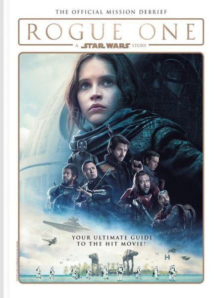 Rogue One: A Star Wars Story: The Official Mission Debrief - Titan Books - Books - Titan Books Ltd - 9781785861581 - April 11, 2017