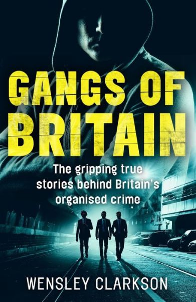 Cover for Wensley Clarkson · Gangs of Britain - The Gripping True Stories Behind Britain's Organised Crime (Paperback Book) (2019)