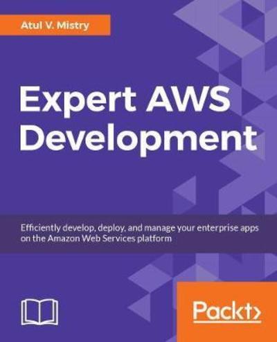 Cover for Atul Mistry · Expert AWS Development: Efficiently develop, deploy, and manage your enterprise apps on the Amazon Web Services platform (Paperback Book) (2018)