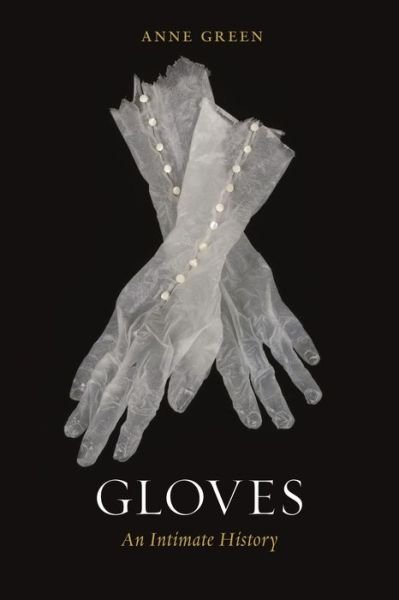 Cover for Anne Green · Gloves: An Intimate History (Hardcover Book) (2021)