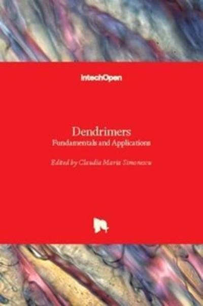 Dendrimers - Claudia Maria Simonescu - Books - Intechopen - 9781789230581 - April 25, 2018