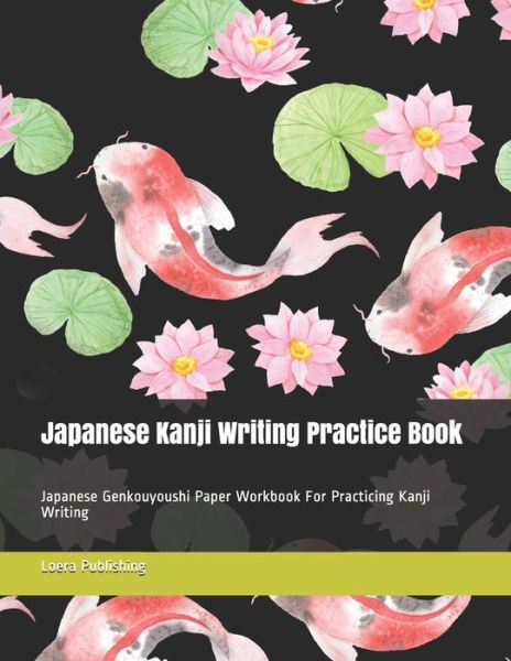 Cover for Loera Publishing LLC · Japanese Kanji Writing Practice Book (Paperback Book) (2018)