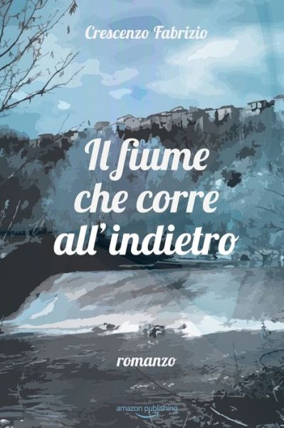 Cover for Crescenzo Fabrizio · Il fiume che corre all'indietro (Taschenbuch) (2019)